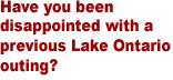 Lake Ontario fishing is exciting and fun with Captain Mike Pastore!  Click here for more info . . .